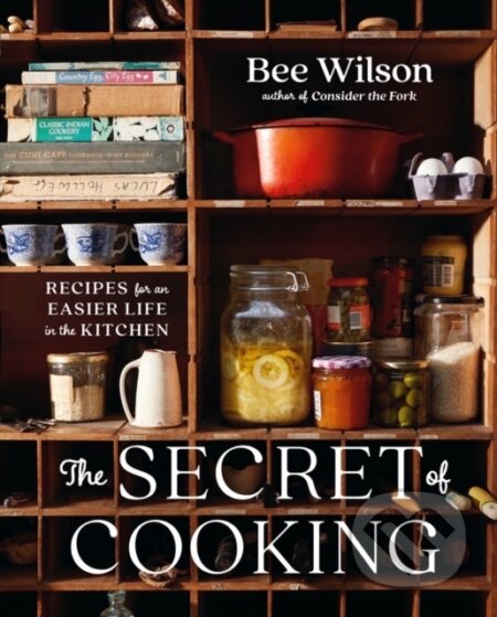 Kniha: The Secret of Cooking – Recipes for an Easier Life in the Kitchen (Bee Wilson). W. W. Norton & Company, 2023 Kniha: The Secret of Cooking – Recipes for an Easier Life in the Kitchen (Bee Wilson). W. W. Norton & Company, 2023
