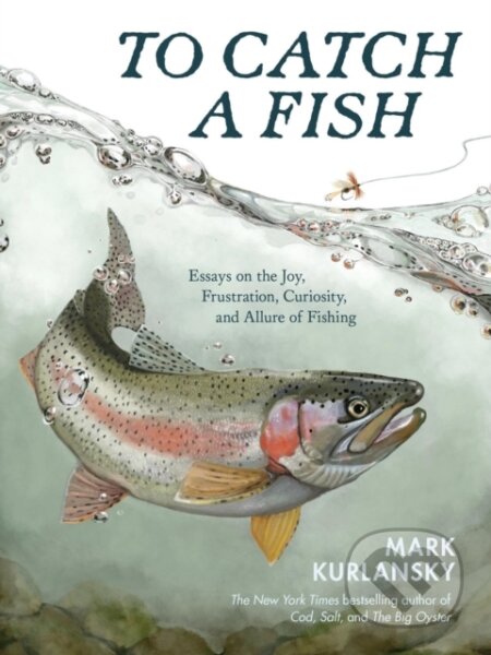 Kniha: To Catch a Fish (Mark Kurlansky). Storey Publishing, 2026 Kniha: To Catch a Fish (Mark Kurlansky). Storey Publishing, 2026