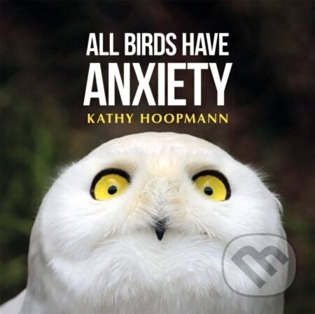 Kniha: All Birds Have Anxiety (Kathy Hoopmann). Sheldon Press, 2026 Kniha: All Birds Have Anxiety (Kathy Hoopmann). Sheldon Press, 2026