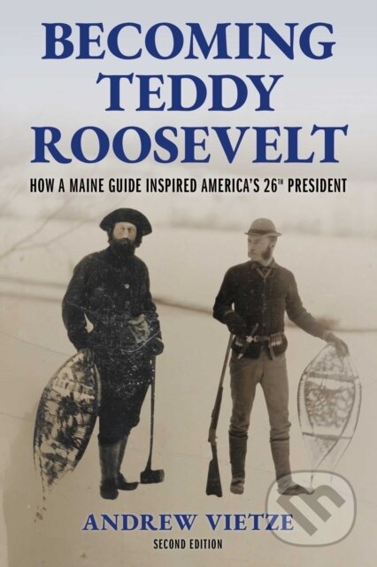 Kniha: Becoming Teddy Roosevelt (Andrew Vietze). Rowman & Littlefield, 2026 Kniha: Becoming Teddy Roosevelt (Andrew Vietze). Rowman & Littlefield, 2026