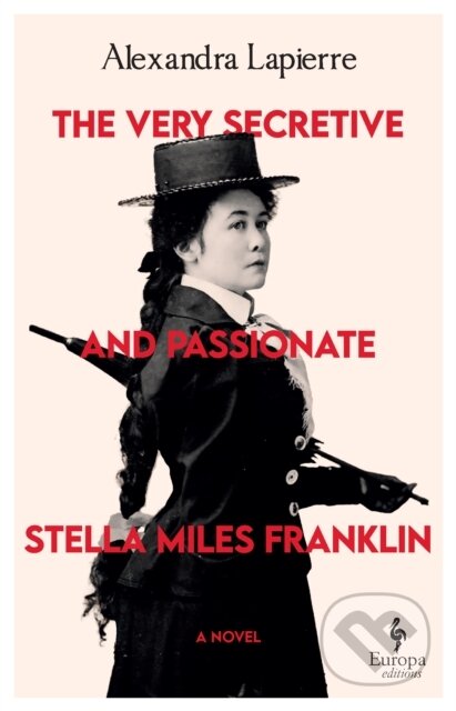Kniha: The Very Secretive And Passionate Stella Miles Franklin (Alexandra Lapierre). Europa Editions, 2026 Kniha: The Very Secretive And Passionate Stella Miles Franklin (Alexandra Lapierre). Europa Editions, 2026