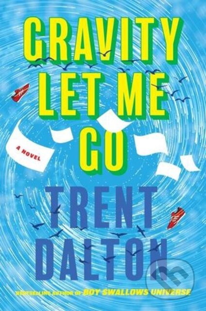 Kniha: Gravity Let Me Go (Trent Dalton). Harper Perennial, 2026 Kniha: Gravity Let Me Go (Trent Dalton). Harper Perennial, 2026