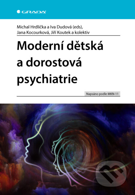 E-kniha: Moderní dětská a dorostová psychiatrie (Michal Hrdlička, Iva Dudová, Jana Kocourková, Jiří Koutek a kolektiv). Grada, 2026 E-kniha: Moderní dětská a dorostová psychiatrie (Michal Hrdlička, Iva Dudová, Jana Kocourková, Jiří Koutek a kolektiv). Grada, 2026