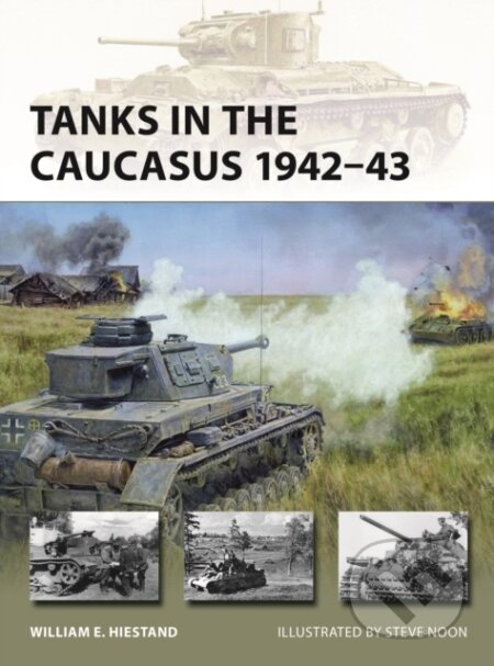 Kniha: Tanks in the Caucasus 1942–43 (William E. Hiestand). Osprey Publishing, 2026 Kniha: Tanks in the Caucasus 1942–43 (William E. Hiestand). Osprey Publishing, 2026