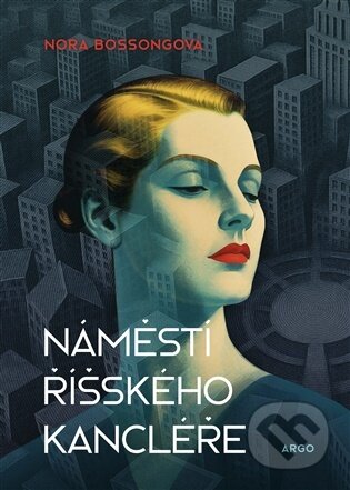 E-kniha: Náměstí Říšského kancléře (Nora Bossongová). Argo, 2026 E-kniha: Náměstí Říšského kancléře (Nora Bossongová). Argo, 2026