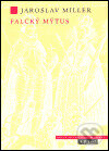 Kniha: Falcký mýtus (Jaroslav Miller). Argo, 2004 Kniha: Falcký mýtus (Jaroslav Miller). Argo, 2004