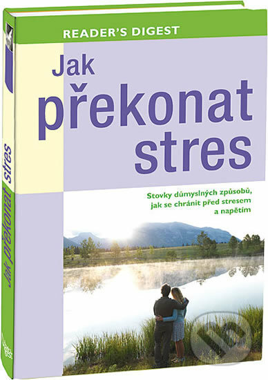 Kniha: Jak překonat stres (Výběr Readers Digest). Výběr Readers Digest, 2012 Kniha: Jak překonat stres (Výběr Readers Digest). Výběr Readers Digest, 2012