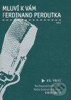 Kniha: Mluví k vám Ferdinand Peroutka 3 (Ferdinand Peroutka). Argo, 2006 Kniha: Mluví k vám Ferdinand Peroutka 3 (Ferdinand Peroutka). Argo, 2006