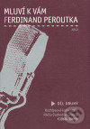 Kniha: Mluví k vám Ferdinand Peroutka 2 (Ferdinand Peroutka). Argo, 2005 Kniha: Mluví k vám Ferdinand Peroutka 2 (Ferdinand Peroutka). Argo, 2005
