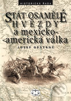 Kniha: Stát osamělé hvězdy a mexicko-americká vállka (Josef Opatrný). Libri, 2002 Kniha: Stát osamělé hvězdy a mexicko-americká vállka (Josef Opatrný). Libri, 2002