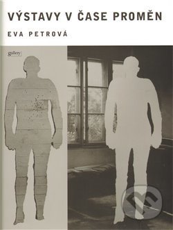 Kniha: Výstavy v čase proměn (Eva Petrová). Gallery, 2009 Kniha: Výstavy v čase proměn (Eva Petrová). Gallery, 2009