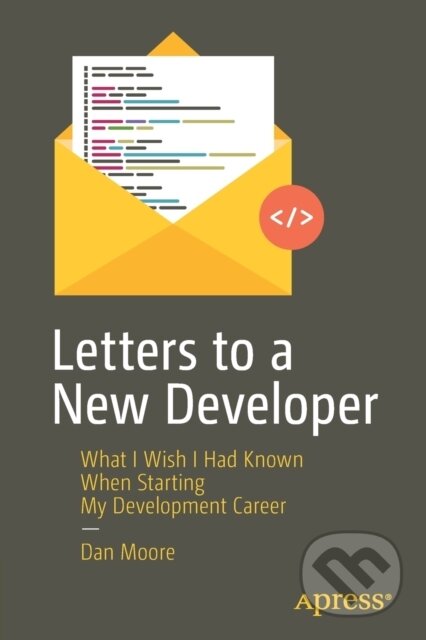 Kniha: Letters to a New Developer (Dan Moore). Apress, 2020 Kniha: Letters to a New Developer (Dan Moore). Apress, 2020