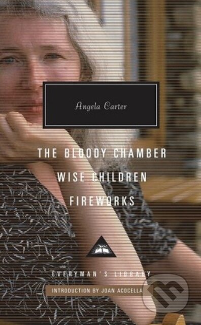 Kniha: The Bloody Chamber, Wise Children, Fireworks (Angela Carter). Everyman, 2018 Kniha: The Bloody Chamber, Wise Children, Fireworks (Angela Carter). Everyman, 2018