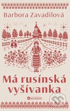 Kniha: Má rusínská vyšívanka (Barbora Zavadilová). Bourdon, 2026 Kniha: Má rusínská vyšívanka (Barbora Zavadilová). Bourdon, 2026