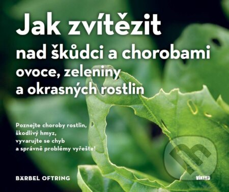 Kniha: Jak zvítězit nad škůdci a chorobami ovoce, zeleniny a okrasných rostlin (Bärbel Oftring). Víkend, 2026 Kniha: Jak zvítězit nad škůdci a chorobami ovoce, zeleniny a okrasných rostlin (Bärbel Oftring). Víkend, 2026