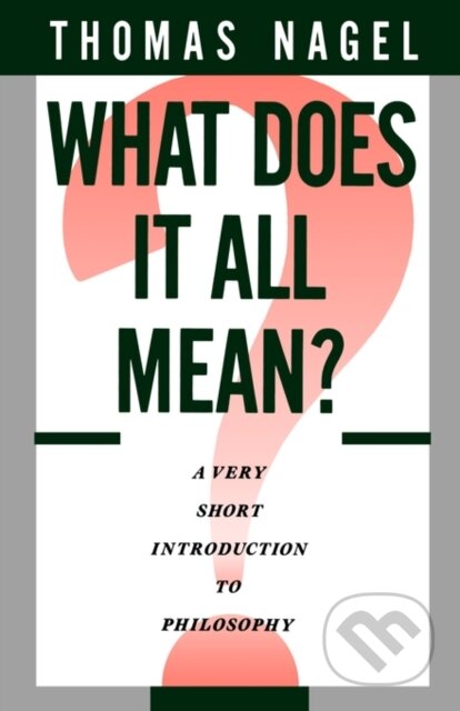 Kniha: What Does It All Mean? (Thomas Nagel). Oxford University Press, 1988 Kniha: What Does It All Mean? (Thomas Nagel). Oxford University Press, 1988