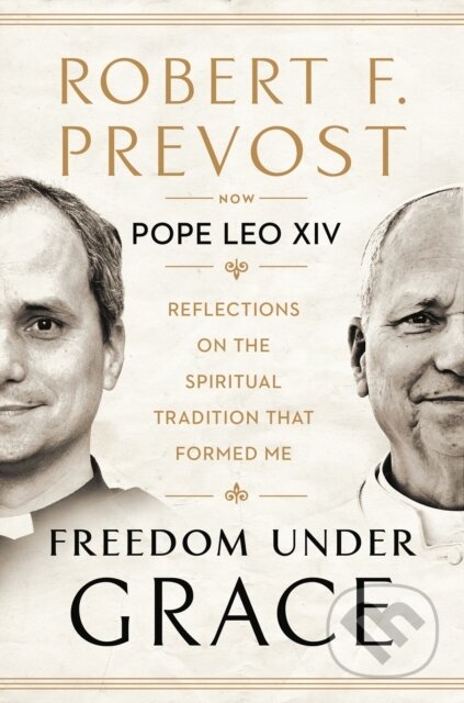Kniha: Freedom Under Grace (Pope Leo XIV a Robert F. Prevost). Cornerstone, 2026 Kniha: Freedom Under Grace (Pope Leo XIV a Robert F. Prevost). Cornerstone, 2026