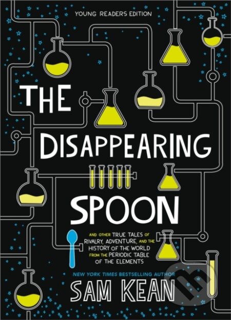 Kniha: The Disappearing Spoon (Sam Kean). Little, Brown, 2019 Kniha: The Disappearing Spoon (Sam Kean). Little, Brown, 2019