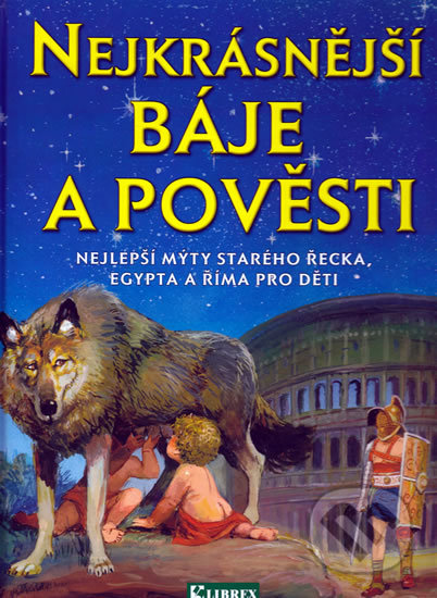 Kniha: Nejkrásnější báje a pověsti (Librex). Librex, 2006 Kniha: Nejkrásnější báje a pověsti (Librex). Librex, 2006
