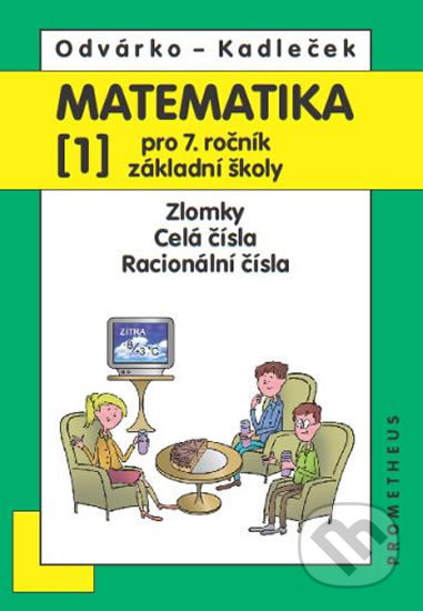 Kniha: Matematika pro 7. ročník ZŠ - 1. díl (Jiří Kadleček a Oldřich Odvárko). Spoločnosť Prometheus, 2012 Kniha: Matematika pro 7. ročník ZŠ - 1. díl (Jiří Kadleček a Oldřich Odvárko). Spoločnosť Prometheus, 2012