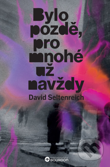 E-kniha: Bylo pozdě, pro mnohé už navždy (David Seltenreich). Bourdon, 2026 E-kniha: Bylo pozdě, pro mnohé už navždy (David Seltenreich). Bourdon, 2026
