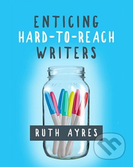 Kniha: Enticing Hard-to-reach Writers (Ruth Ayres). Stenhouse Publishers, 2017 Kniha: Enticing Hard-to-reach Writers (Ruth Ayres). Stenhouse Publishers, 2017