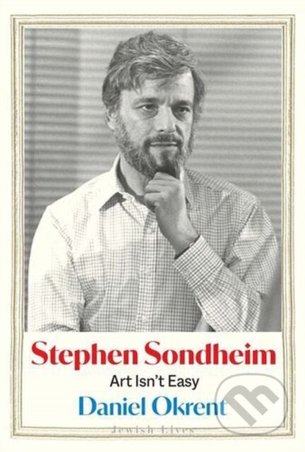 Kniha: Stephen Sondheim – Art Isn′t Easy (Daniel Okrent). Yale University Press, 2026 Kniha: Stephen Sondheim – Art Isn′t Easy (Daniel Okrent). Yale University Press, 2026