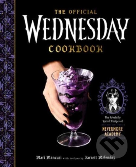 Kniha: The Official Wednesday Cookbook (Jarrett Melendez a Mari Mancusi). , 2025 Kniha: The Official Wednesday Cookbook (Jarrett Melendez a Mari Mancusi). , 2025