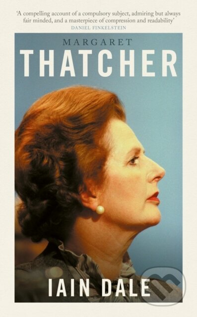 Kniha: Margaret Thatcher (Iain Dale). Swift Press, 2026 Kniha: Margaret Thatcher (Iain Dale). Swift Press, 2026