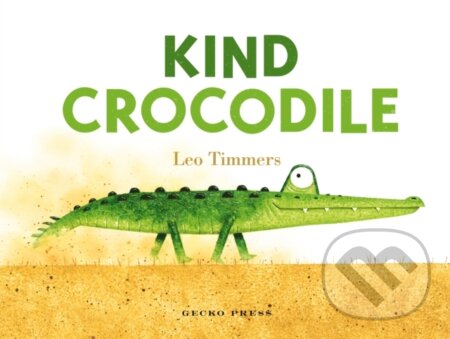 Kniha: Kind Crocodile (Leo Timmers). Gecko, 2023 Kniha: Kind Crocodile (Leo Timmers). Gecko, 2023