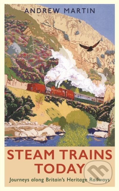 Kniha: Steam Trains Today (Andrew Martin). Profile Books, 2022 Kniha: Steam Trains Today (Andrew Martin). Profile Books, 2022