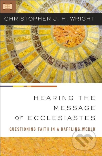 Kniha: Hearing the Message of Ecclesiastes (Christopher J. H. Wright). Zondervan, 2023 Kniha: Hearing the Message of Ecclesiastes (Christopher J. H. Wright). Zondervan, 2023