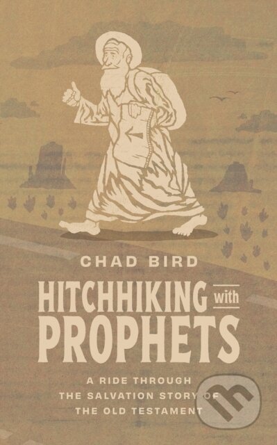 Kniha: Hitchhiking With Prophets: A Ride Throug (Chad Bird). , 2024 Kniha: Hitchhiking With Prophets: A Ride Throug (Chad Bird). , 2024