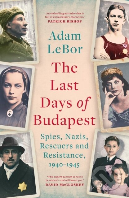 Kniha: The Last Days of Budapest (Adam LeBor). Apollo, 2025 Kniha: The Last Days of Budapest (Adam LeBor). Apollo, 2025
