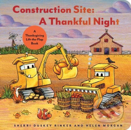 Kniha: Construction Site A Thankful Night (Sherri Duskey Rinker). Chronicle Books, 2024 Kniha: Construction Site A Thankful Night (Sherri Duskey Rinker). Chronicle Books, 2024