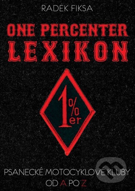 Kniha: One percenter lexikon - Psanecké motocyklové kluby od A po Z (Radek Fiksa). Spoutané nakladatelství, 2026 Kniha: One percenter lexikon - Psanecké motocyklové kluby od A po Z (Radek Fiksa). Spoutané nakladatelství, 2026