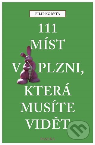 Kniha: 111 míst v Plzni, která musíte vidět (Filip Koryta). Paseka, 2026 Kniha: 111 míst v Plzni, která musíte vidět (Filip Koryta). Paseka, 2026