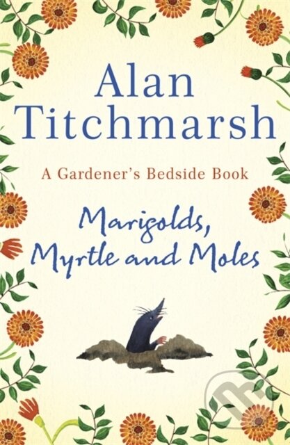 Kniha: Marigolds, Myrtle and Moles (Alan Titchmarsh). Hodder and Stoughton, 2020 Kniha: Marigolds, Myrtle and Moles (Alan Titchmarsh). Hodder and Stoughton, 2020
