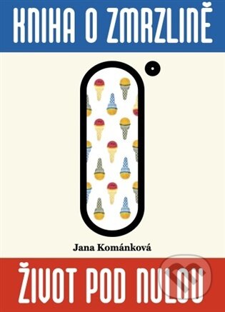 Kniha: Kniha o zmrzlině (Jana Kománková). Protišedi, 2026 Kniha: Kniha o zmrzlině (Jana Kománková). Protišedi, 2026