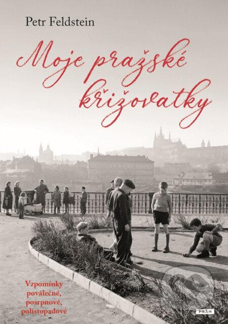 E-kniha: Moje pražské křižovatky (Petr Feldstein). Práh, 2026 E-kniha: Moje pražské křižovatky (Petr Feldstein). Práh, 2026