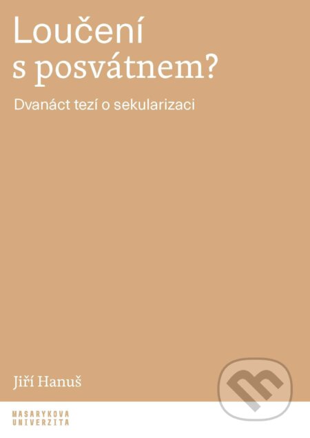 E-kniha: Loučení s posvátnem? (Jiří Hanuš). Muni Press, 2026 E-kniha: Loučení s posvátnem? (Jiří Hanuš). Muni Press, 2026