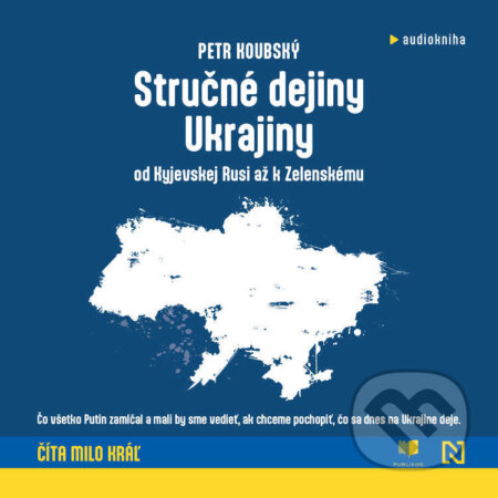 Audiokniha: Stručné dejiny Ukrajiny (Petr Koubský). Publixing a N Press, 2026 Audiokniha: Stručné dejiny Ukrajiny (Petr Koubský). Publixing a N Press, 2026