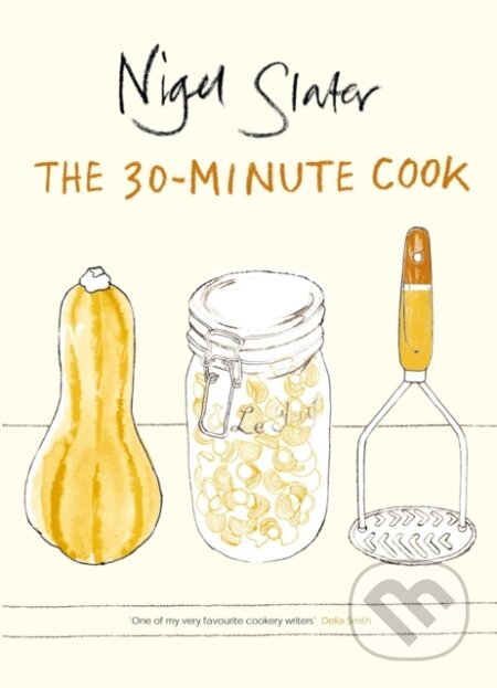 Kniha: The 30-Minute Cook (Nigel Slater). Penguin Books, 2006 Kniha: The 30-Minute Cook (Nigel Slater). Penguin Books, 2006