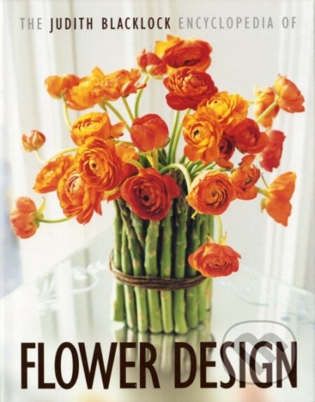 Kniha: The Judith Blacklock Encyclopedia of Flower Design (Judith Blacklock). Flower Press, 2006 Kniha: The Judith Blacklock Encyclopedia of Flower Design (Judith Blacklock). Flower Press, 2006