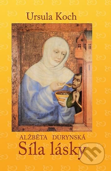 Kniha: Alžběta Durynská - Síla lásky (Koch Ursula a Ursula Koch). M.E.S.S., 2012 Kniha: Alžběta Durynská - Síla lásky (Koch Ursula a Ursula Koch). M.E.S.S., 2012