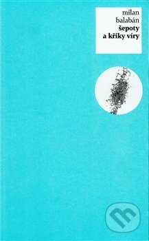 Kniha: Šepoty a křiky víry (Milan Balabán). Pulchra, 2010 Kniha: Šepoty a křiky víry (Milan Balabán). Pulchra, 2010