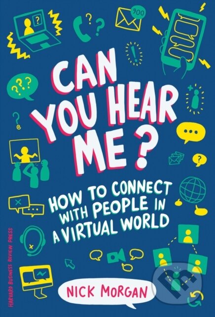 Kniha: Can You Hear Me? (Nick Morgan). Harvard Business Review Press, 2018 Kniha: Can You Hear Me? (Nick Morgan). Harvard Business Review Press, 2018