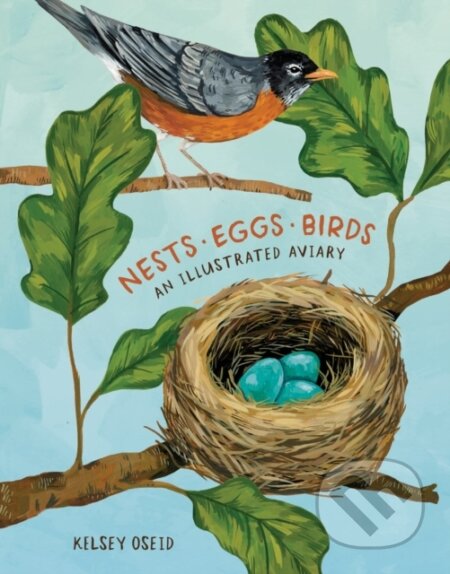 Kniha: Nests, Eggs, Birds (Kelsey Oseid). Ten speed, 2020 Kniha: Nests, Eggs, Birds (Kelsey Oseid). Ten speed, 2020