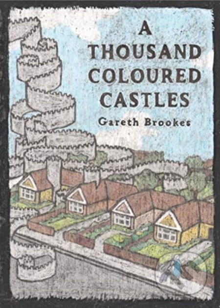 Kniha: A Thousand Coloured Castles (Gareth Brookes). , 2017 Kniha: A Thousand Coloured Castles (Gareth Brookes). , 2017