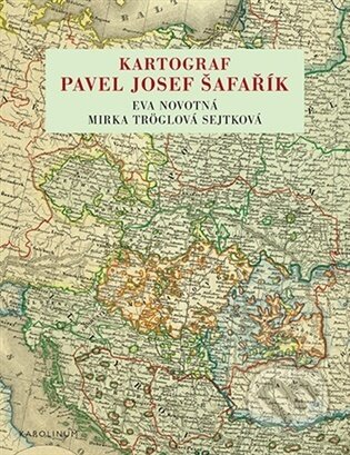 Kniha: Kartograf Pavel Josef Šafařík (Eva Novotná). Karolinum, 2026 Kniha: Kartograf Pavel Josef Šafařík (Eva Novotná). Karolinum, 2026